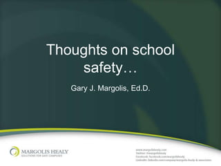 Thoughts on school
safety…
Gary J. Margolis, Ed.D.

 