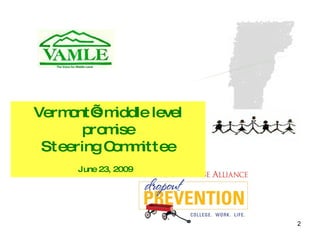 Vermont’s middle level promise Steering Committee June 23, 2009   VT's Middle Level Promise 