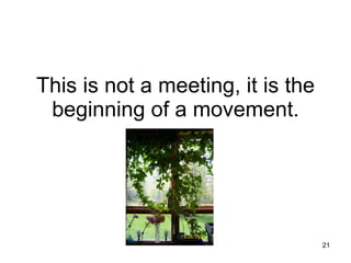 This is not a meeting, it is the beginning of a movement. 