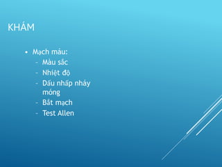 • Mạch máu:
– Màu sắc
– Nhiệt độ
– Dấu nhấp nháy
móng
– Bắt mạch
– Test Allen
KHÁM
 