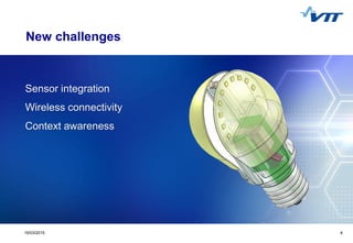 Click to edit Master title style
 Click to edit Master text styles
 Second level
 Third level
 Fourth level
 Fifth level
419/03/2015 4
New challenges
Sensor integration
Wireless connectivity
Context awareness
 