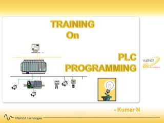 TRAINING On PLC   PROGRAMMING        - Kumar N 
