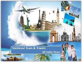 Vaishnavi Tours & Travels 
All India Tours 
 