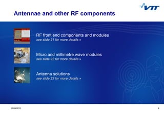 Click to edit Master title style
 Click to edit Master text styles
 Second level
 Third level
 Fourth level
 Fifth level
629/04/2015 6
Antennae and other RF components
RF front end components and modules
see slide 21 for more details »
Antenna solutions
see slide 23 for more details »
Micro and millimetre wave modules
see slide 22 for more details »
 