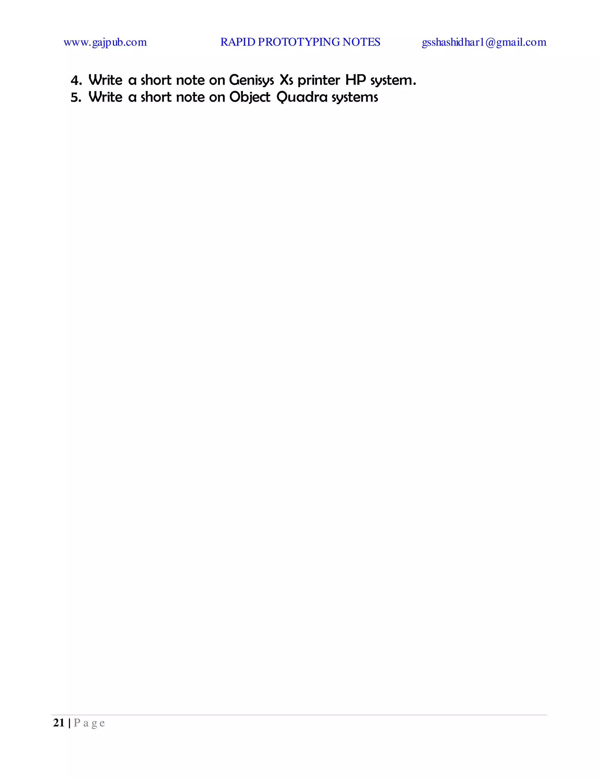 www.gajpub.com RAPID PROTOTYPING NOTES gsshashidhar1@gmail.com
21 | P a g e
4. Write a short note on Genisys Xs printer HP system.
5. Write a short note on Object Quadra systems
 