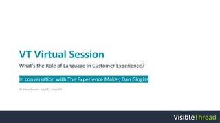 VT Virtual Session
What’s the Role of Language in Customer Experience?
In conversation with The Experience Maker, Dan Gingiss
VT Virtual Session: July 23rd, 12pm EST
 