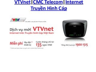 VTVnet|CMC Telecom|Internet
Truyền Hình Cáp
 