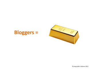 Bloggers =




             © pmg public relations 2012
 