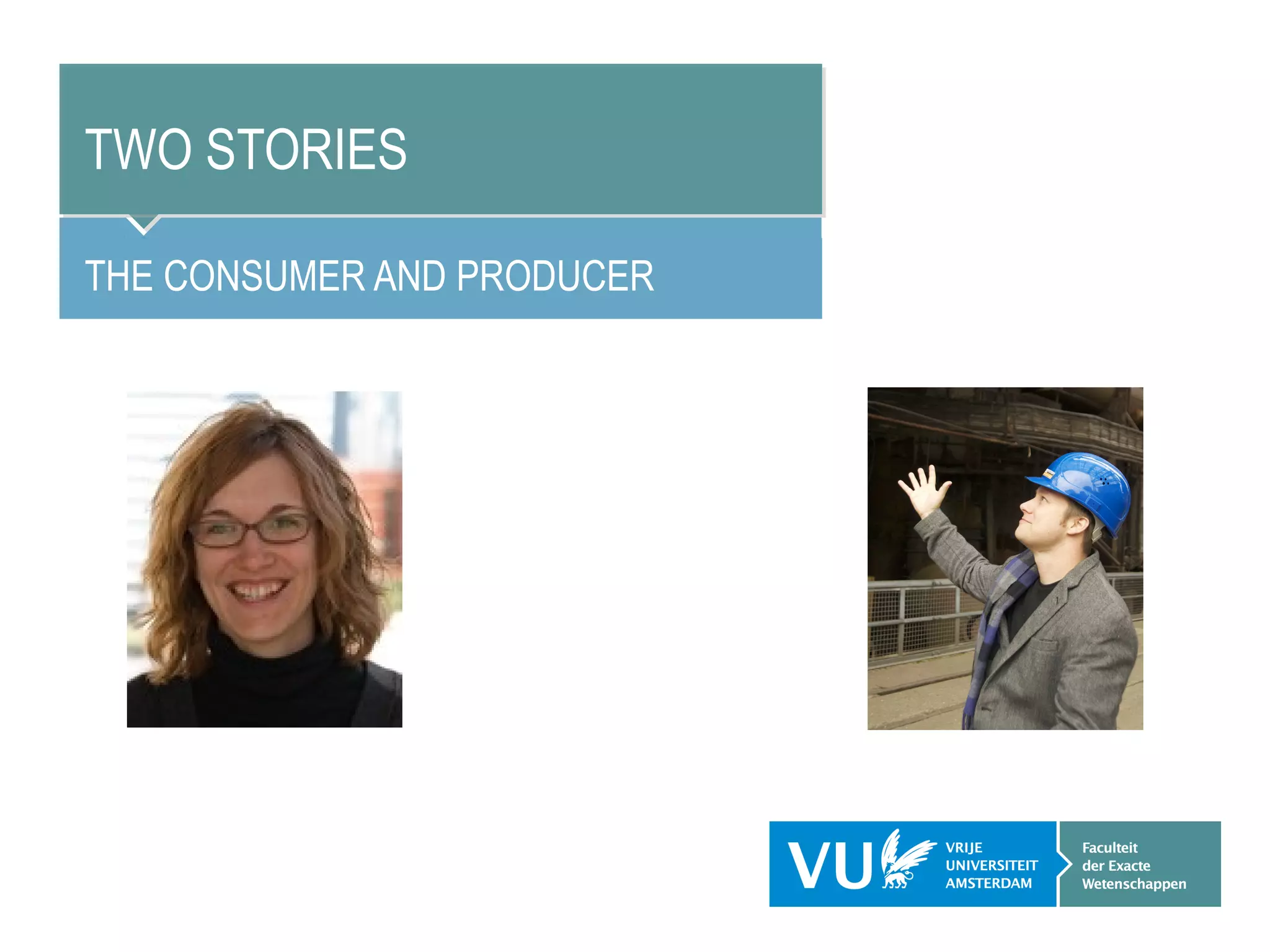 TWO STORIES

THE CONSUMER AND PRODUCER
 