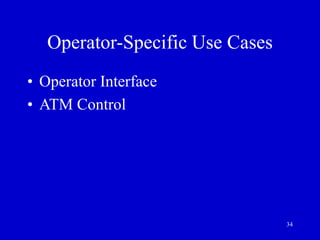 34
Operator-Specific Use Cases
• Operator Interface
• ATM Control
 