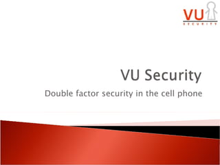 Double factor security in the cell phone 