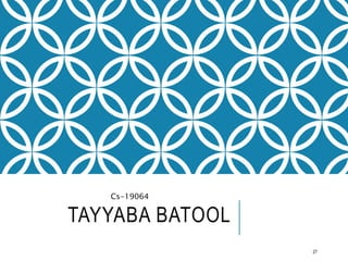 TAYYABA BATOOL
Cs-19064
27
 
