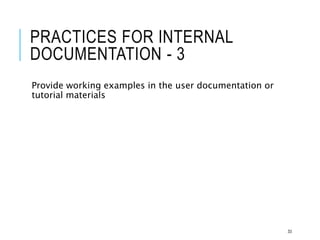 PRACTICES FOR INTERNAL
DOCUMENTATION - 3
Provide working examples in the user documentation or
tutorial materials
33
 