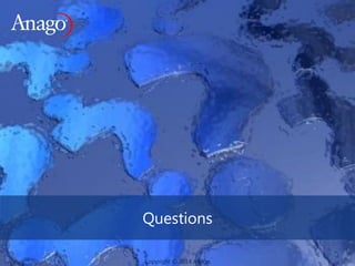 Copyright © 2014 AnagoCopyright © 2014 Anago
Questions
 