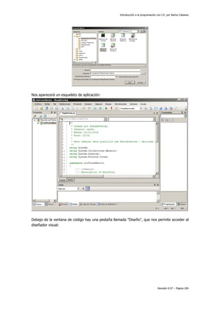 Introducción a la programación con C#, por Nacho Cabanes
Revisión 0.97 – Página 204
Nos aparecerá un esqueleto de aplicación:
Debajo de la ventana de código hay una pestaña llamada "Diseño", que nos permite acceder al
diseñador visual:
 