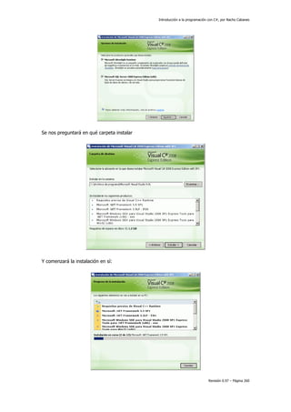 Introducción a la programación con C#, por Nacho Cabanes
Revisión 0.97 – Página 260
Se nos preguntará en qué carpeta instalar
Y comenzará la instalación en sí:
 