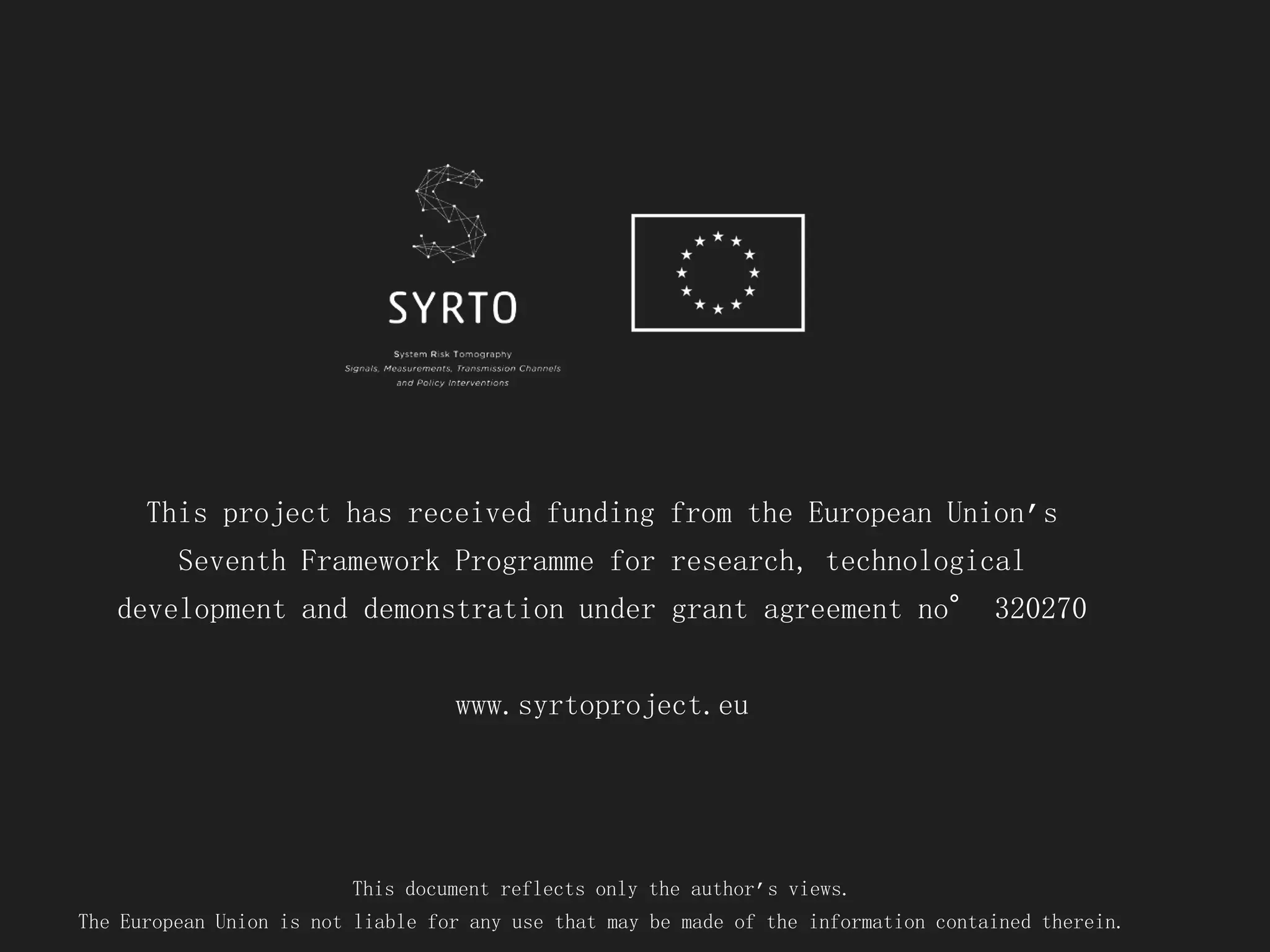 This project has received funding from the European Union’s
Seventh Framework Programme for research, technological
development and demonstration under grant agreement no° 320270
www.syrtoproject.eu
This document reflects only the author’s views.
The European Union is not liable for any use that may be made of the information contained therein.
 