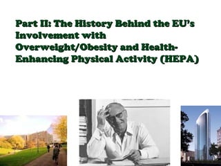 Part II: The History Behind the EU’s Involvement with Overweight/Obesity and Health-Enhancing Physical Activity (HEPA)  