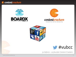 #vubcc
Jo Deferm – co-founder Content Crackers
www.contentcrackers.be

1

 