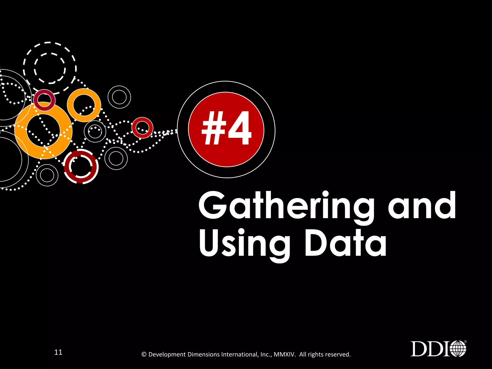 #4
Gathering and
Using Data
11

© Development Dimensions International, Inc., MMXIV. All rights reserved.

 