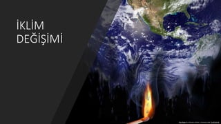 İKLİM
DEĞİŞİMİ
This Photo by Unknown Author is licensed under CC BY-SA-NC
 