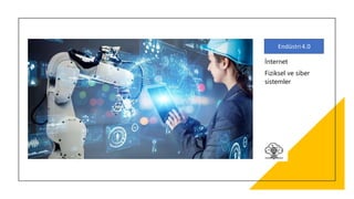 İnternet
Fiziksel ve siber
sistemler
 