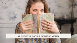 A picture is worth a thousand words
 