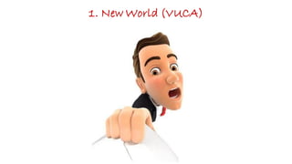 1. New World (VUCA)
 