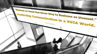 Leadership Communication in a VUCA World
