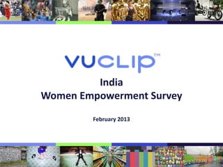 India
Women Empowerment Survey
        February 2013
 
