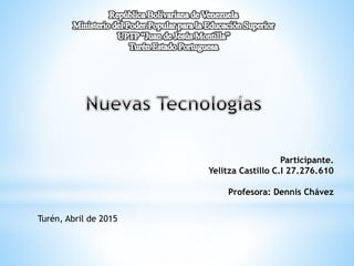 Participante.
Yelitza Castillo C.I 27.276.610
Profesora: Dennis Chávez
Turén, Abril de 2015
 
