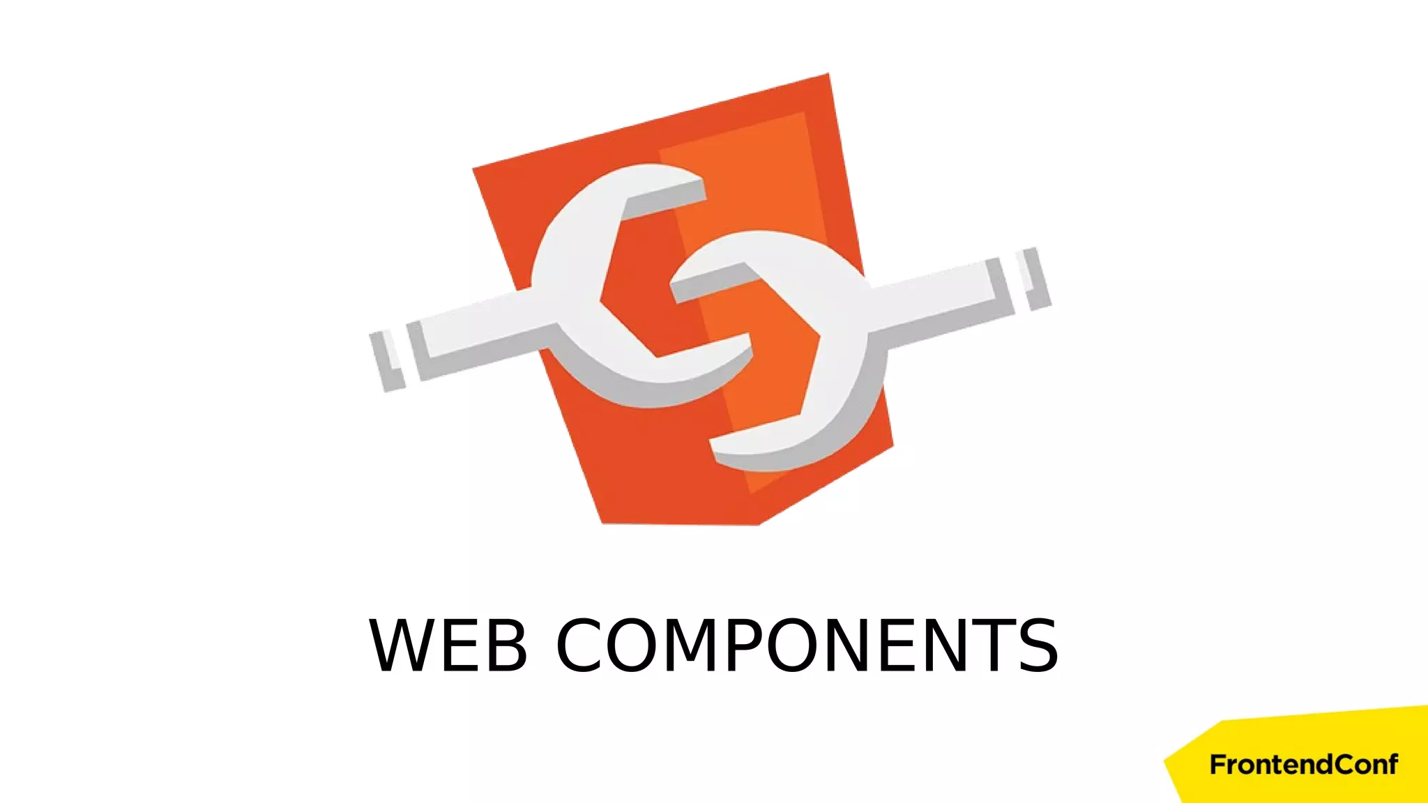 WEB COMPONENTS
 