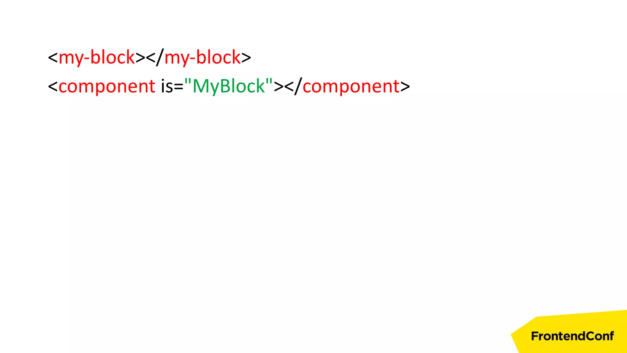 <my-block></my-block>
<component is="MyBlock"></component>
 