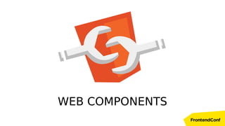 WEB COMPONENTS
 