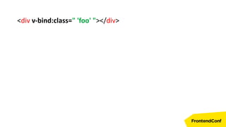<div v-bind:class=" 'foo' "></div>
 