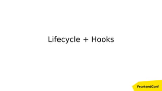 Lifecycle + Hooks
 