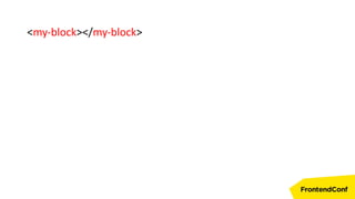 <my-block></my-block>
 