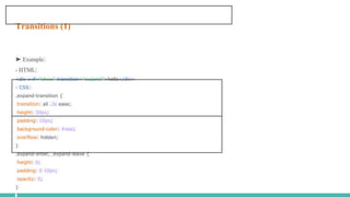 Transitions (1)
➤ Example:
- HTML:
<div v-if="show" transition="expand">hello</div>
- CSS:
.expand-transition {
transition: all .3s ease;
height: 30px;
padding: 10px;
background-color: #eee;
overflow: hidden;
}
.expand-enter, .expand-leave {
height: 0;
padding: 0 10px;
opacity: 0;
}
 