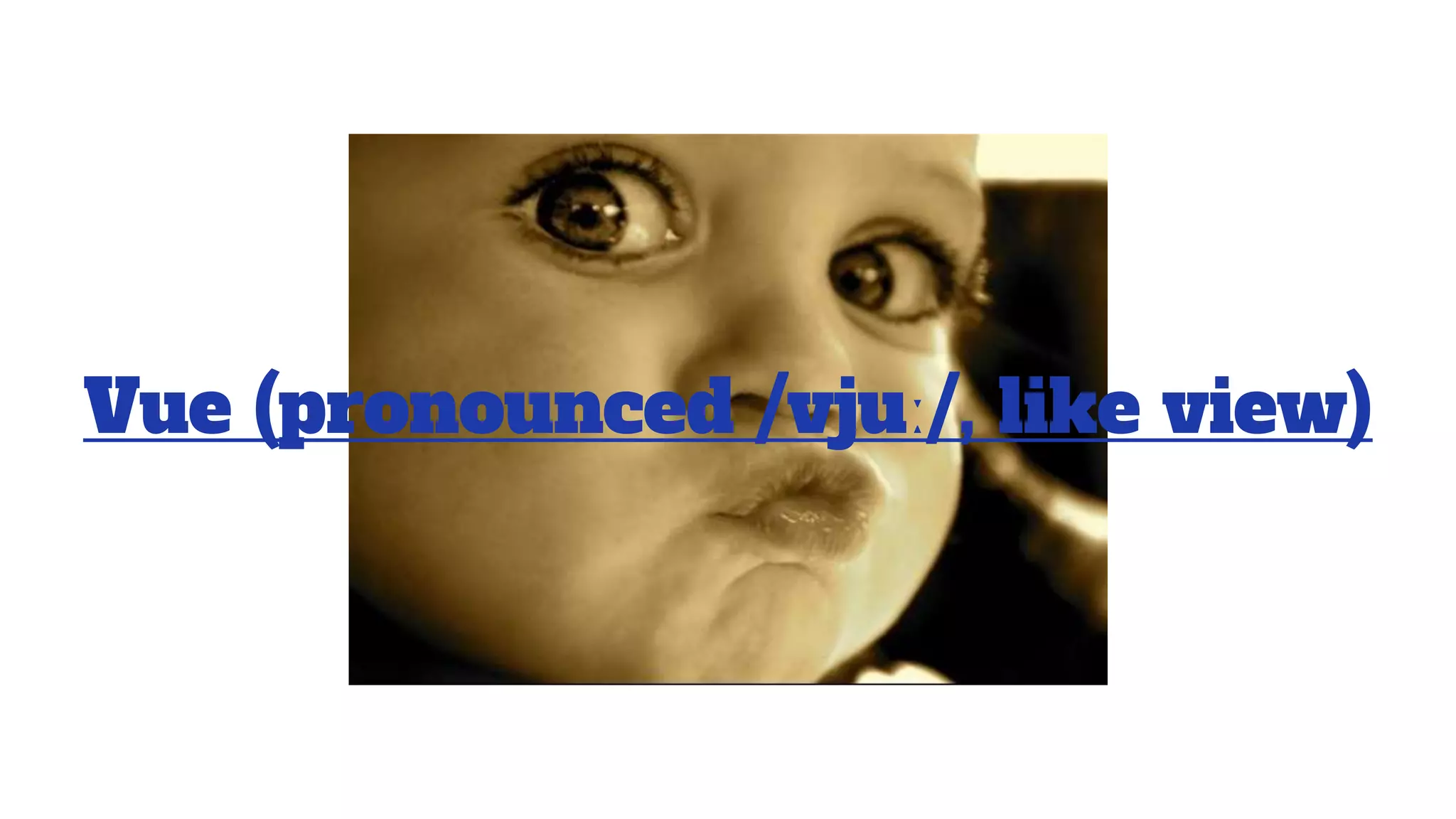 Vue (pronounced /vjuː/, like view)
 