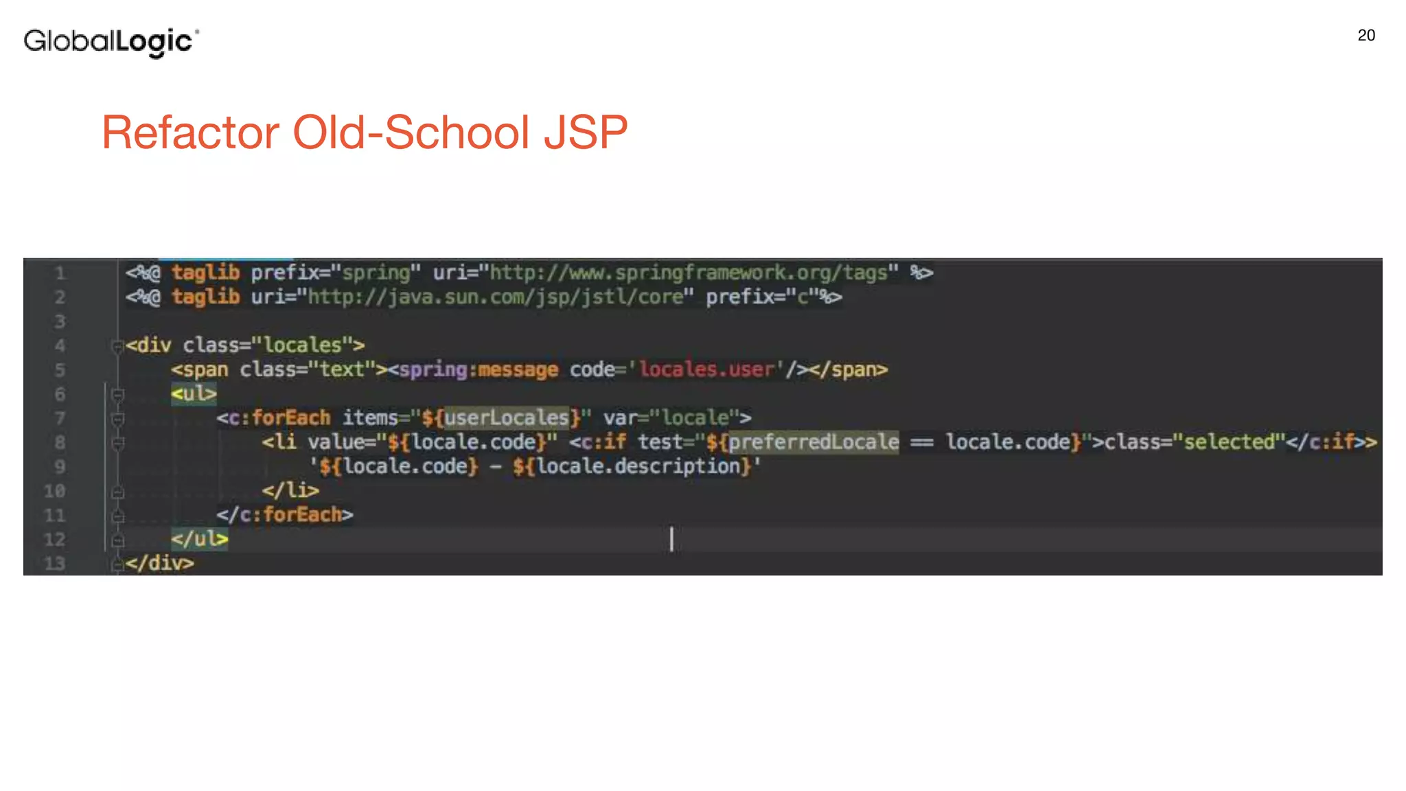 20
Refactor Old-School JSP
 