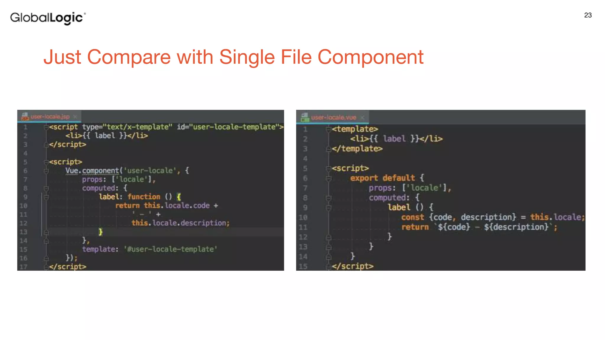 23
Just Compare with Single File Component
 