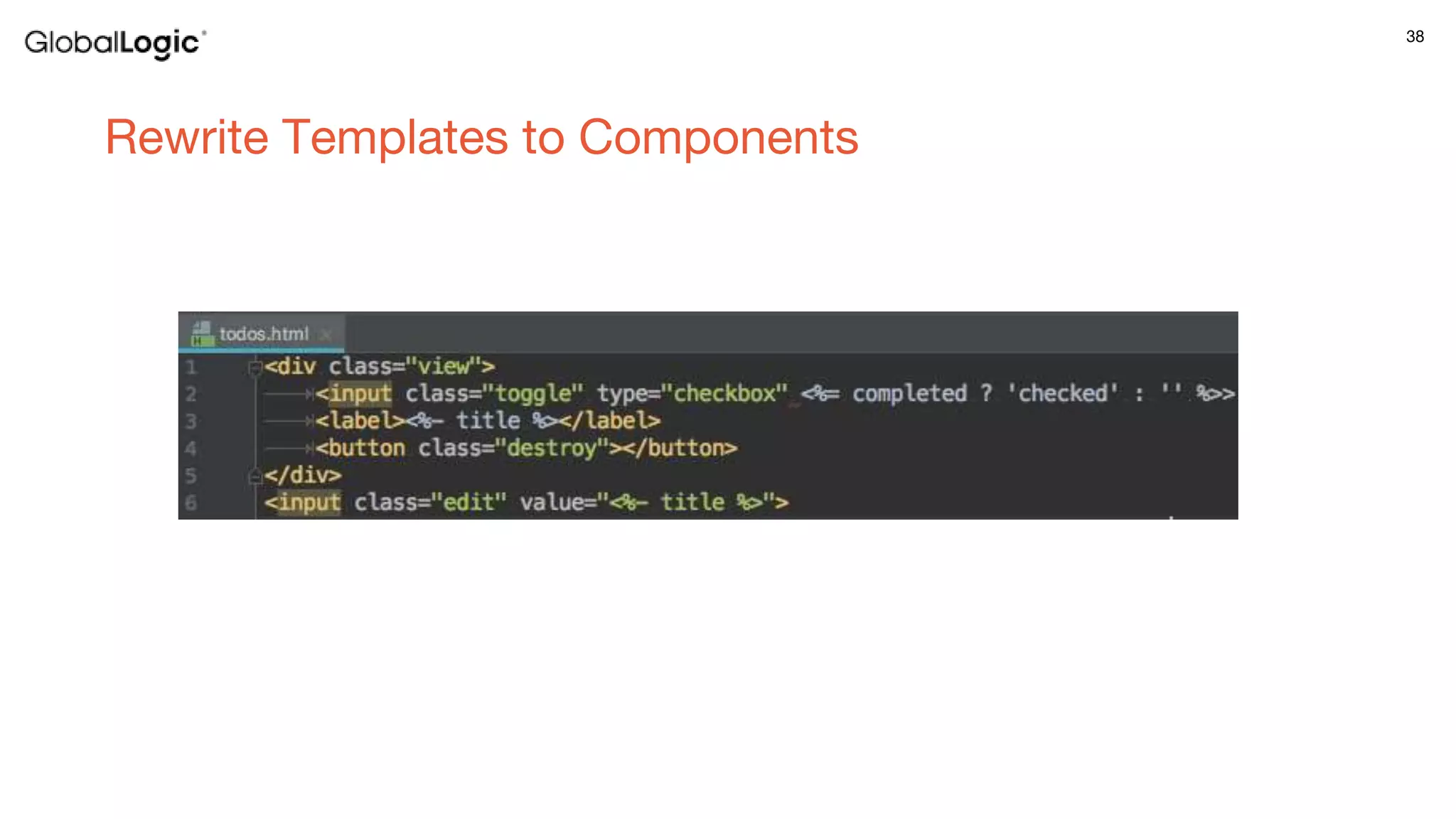 38
Rewrite Templates to Components
 