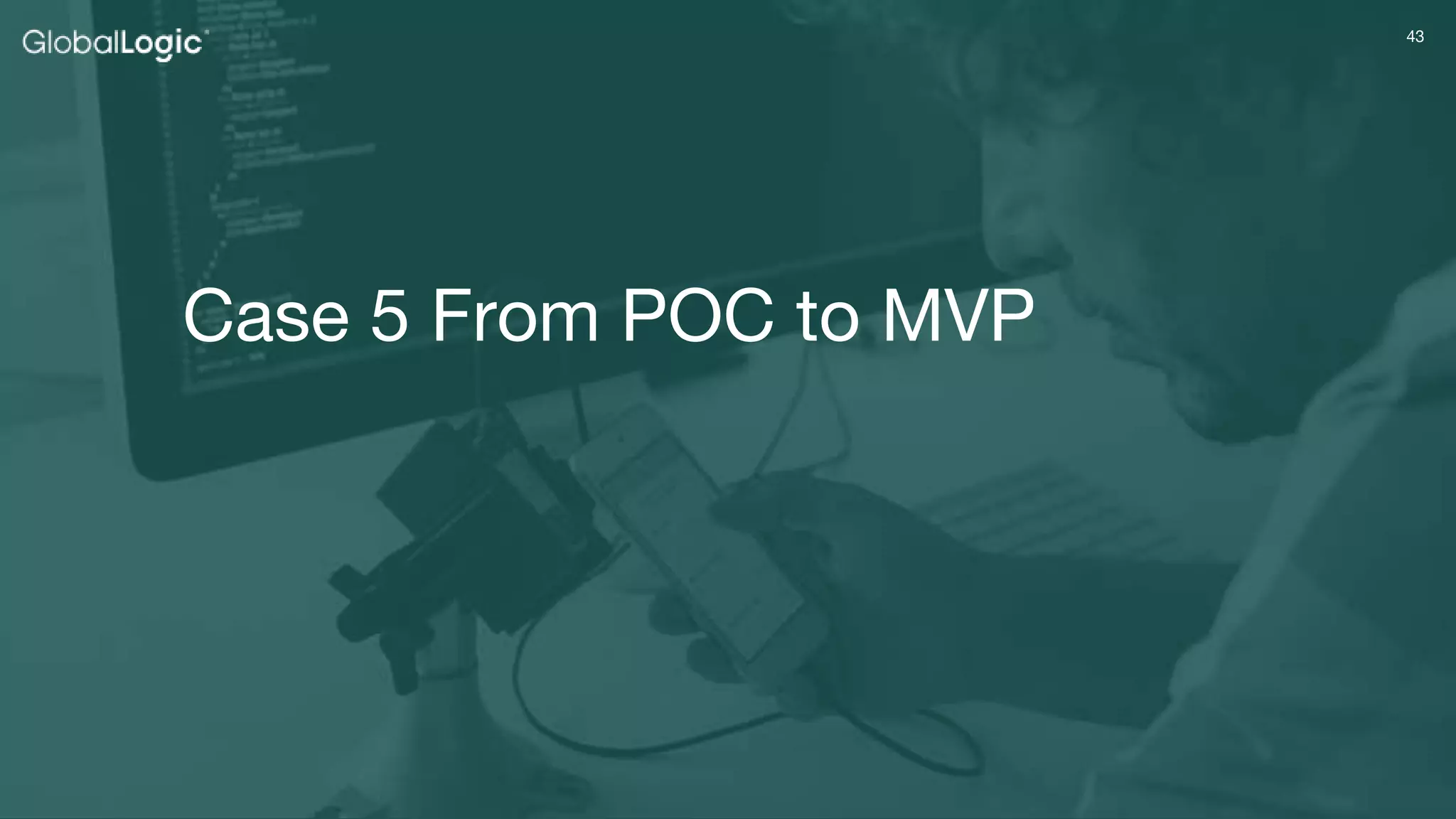 4343
Case 5 From POC to MVP
 