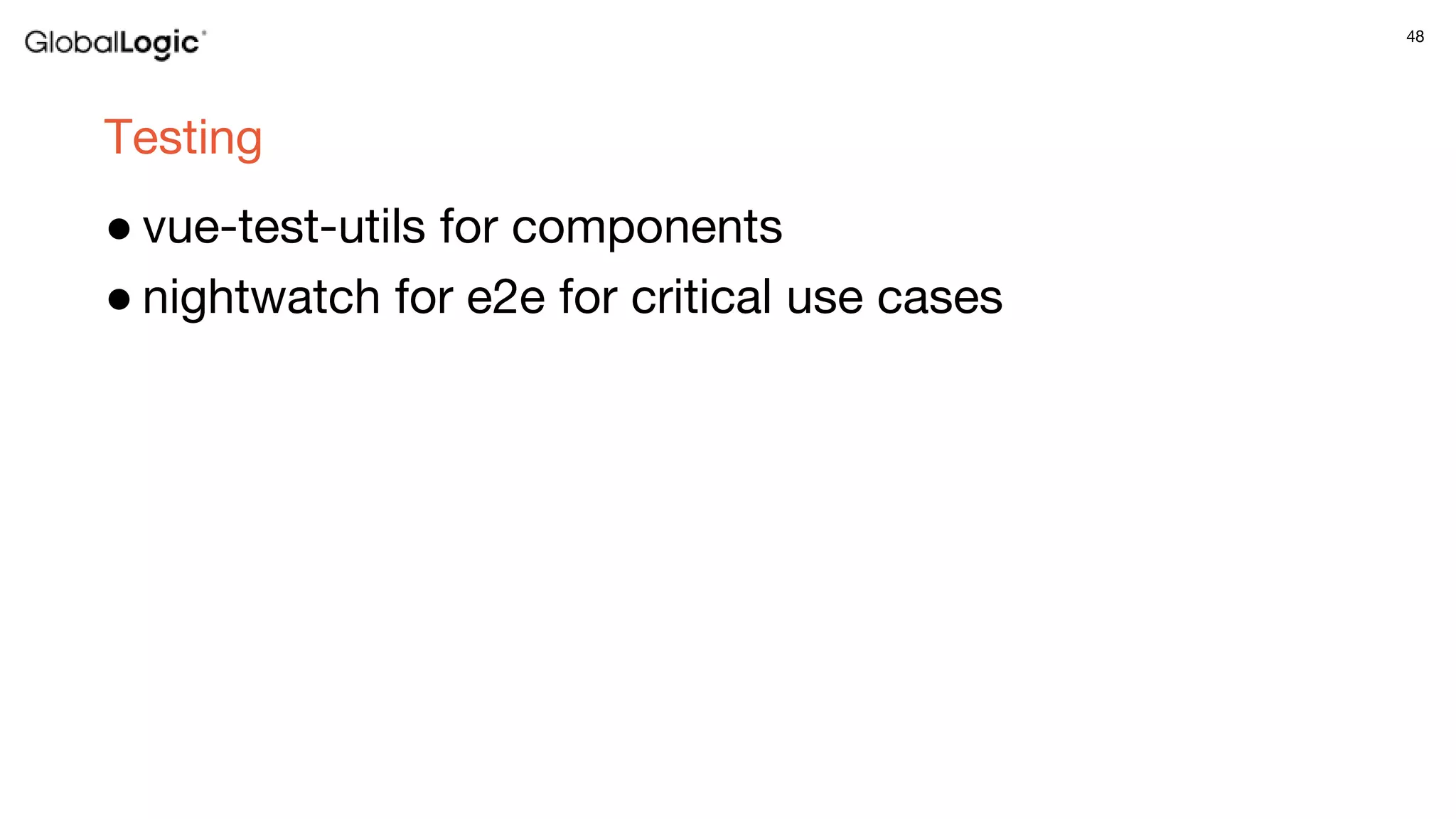 48
Testing
● vue-test-utils for components
● nightwatch for e2e for critical use cases
 