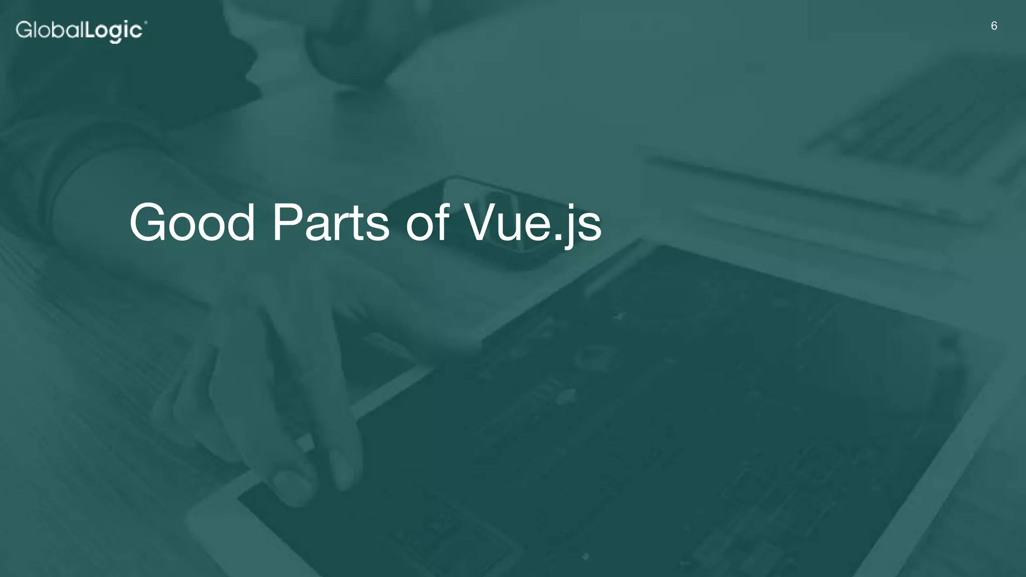 66
Good Parts of Vue.js
 