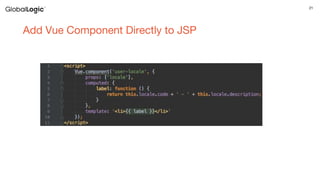 21
Add Vue Component Directly to JSP
 
