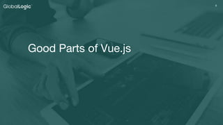 66
Good Parts of Vue.js
 