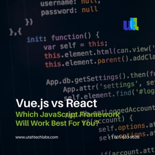 www.utahtechlabs.com +1 801-633-9526
Vue.js vs React
Which JavaScript Framework
Will Work Best For You?
 