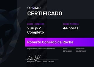 Vue.js 2
Completo
44 horas
Roberto Conrado da Rocha
origamid.com/certificate/86346935 início:
29/01/2023
conclusão:
22/02/2023
 