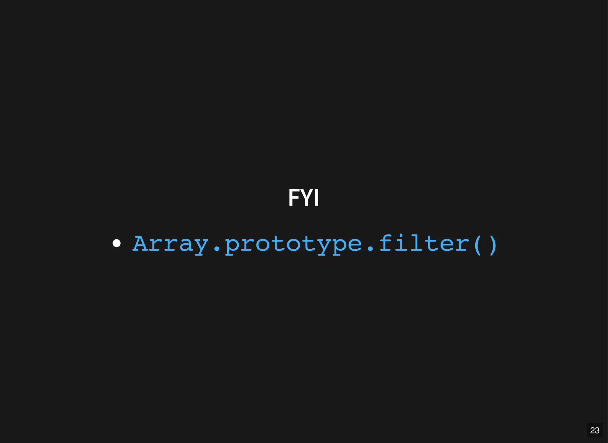 FYI
Array.prototype.filter()
23
 